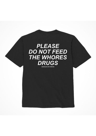 Assholes Live Forever Please Do Not Feed The Whore Drugs T-Shirt - Black - Small