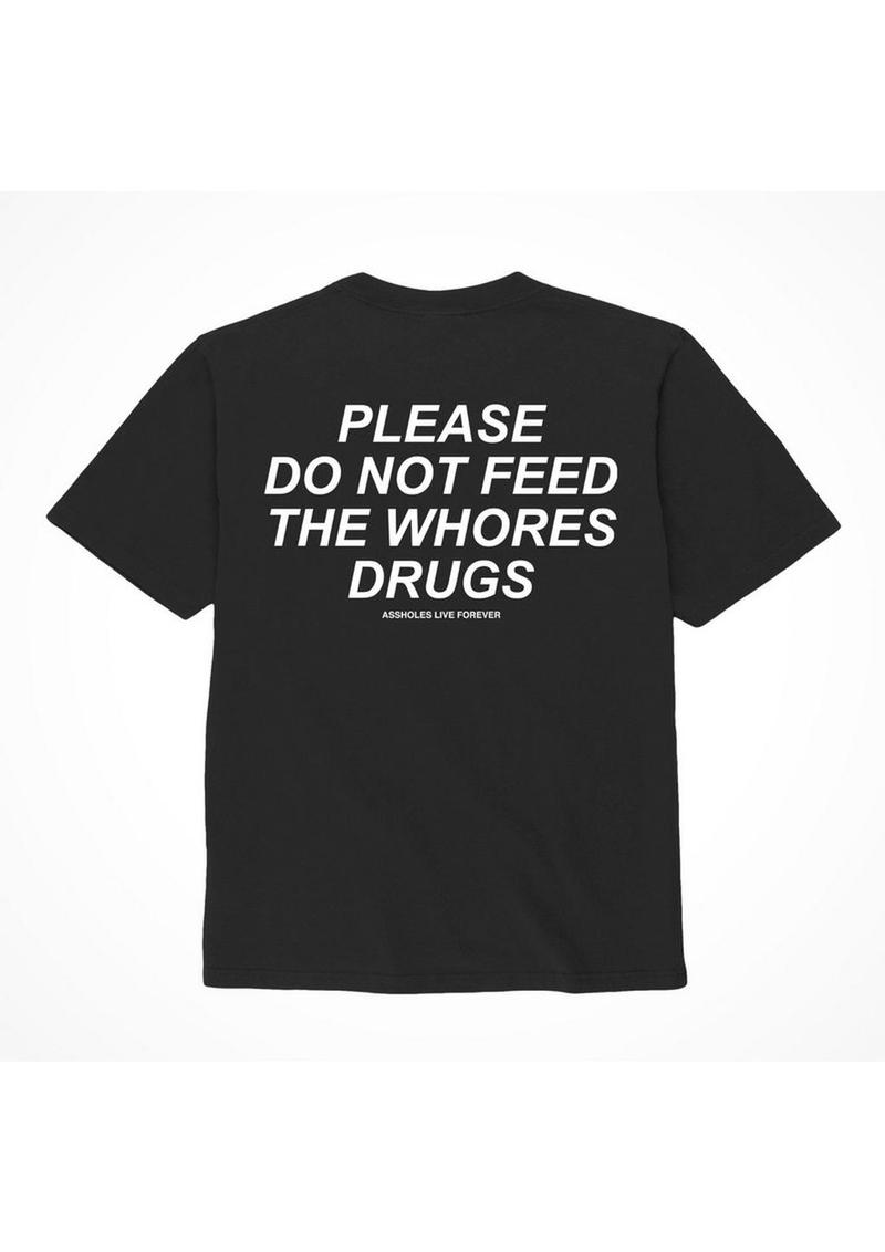 Assholes Live Forever Please Do Not Feed The Whore Drugs T-Shirt - Black - Small